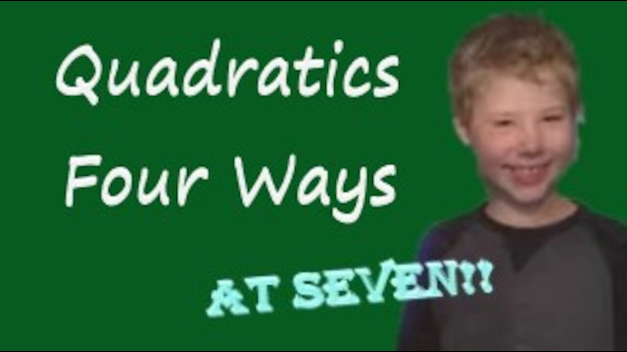 Four Ways to Solve a Quadratic: at SEVEN!!