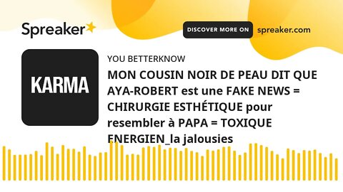 MON COUSIN NOIR DE PEAU DIT QUE AYA-ROBERT est une FAKE NEWS = CHIRURGIE ESTHÉTIQUE pour resembler à