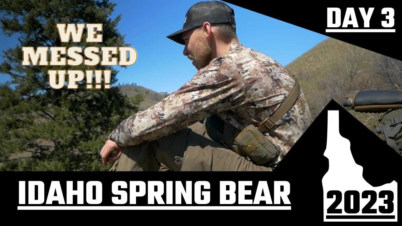 We Messed Up!! | 2023 IDAHO SPRING BEAR | DAY 3