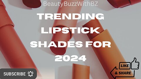 Trending Lipstick Shades for 2024: Must-Have Colors!