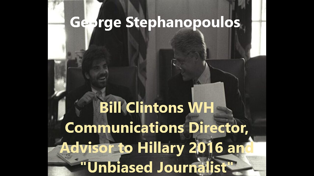 Stephanopoulos, The Clintons Advisor, oh and Journalist.