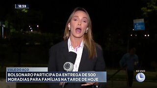 Vale do Aço: Bolsonaro participa da entrega de 500 moradias para famílias na tarde de hoje
