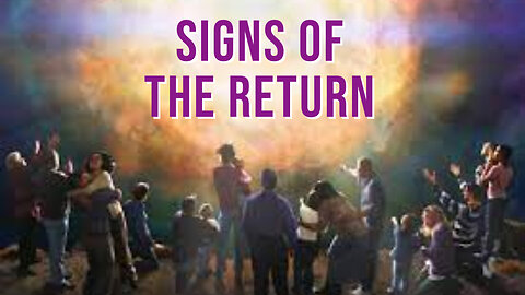 Signs of the Return of Jesus Christ!