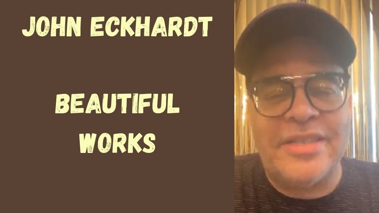 John Eckhardt-Beautiful Works