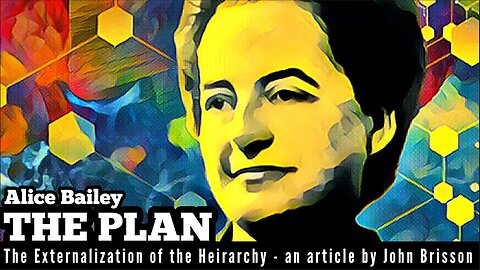 Alice Bailey - THE PLAN - The Externalization of the Heirarchy - an article by John Brisson