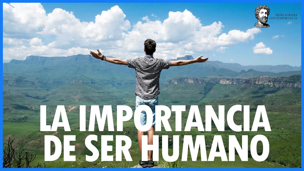 La importancia de ser humano | Meditaciones Contemporáneas 🧠