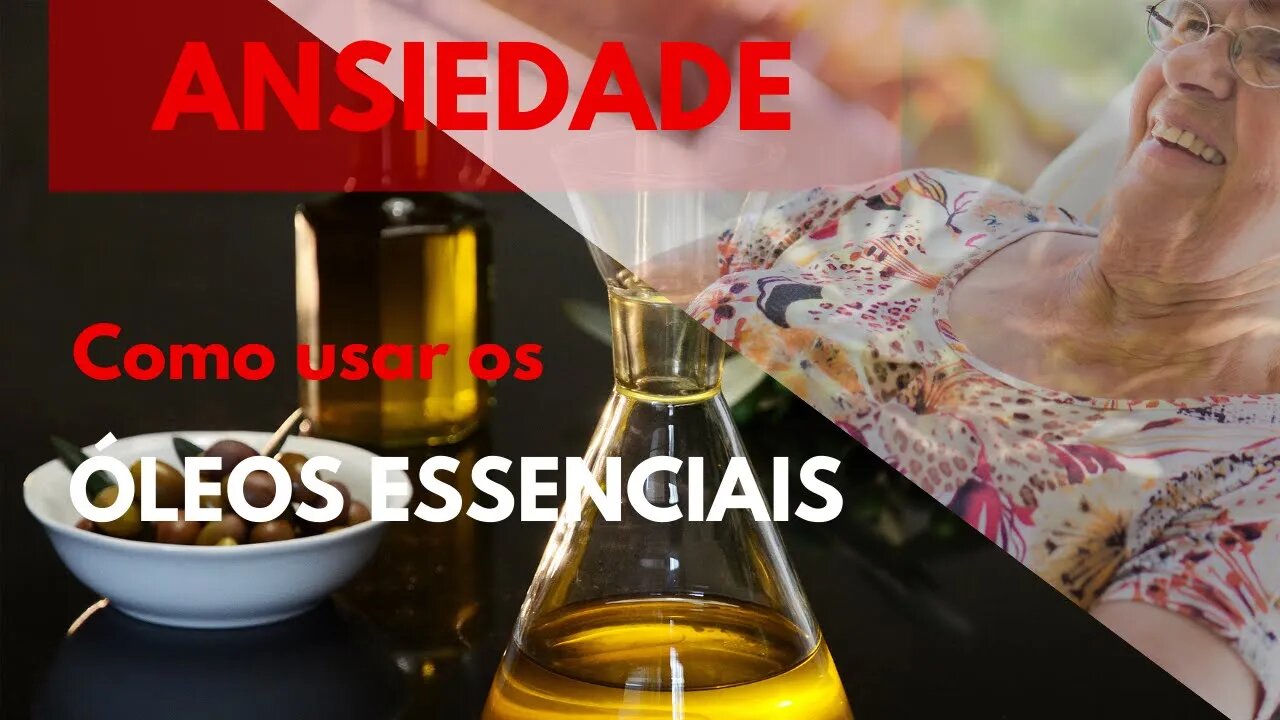 ANSIEDADE . COMO USAR OS ÓLEOS ESSENCIAIS PARA AUXÍLIO