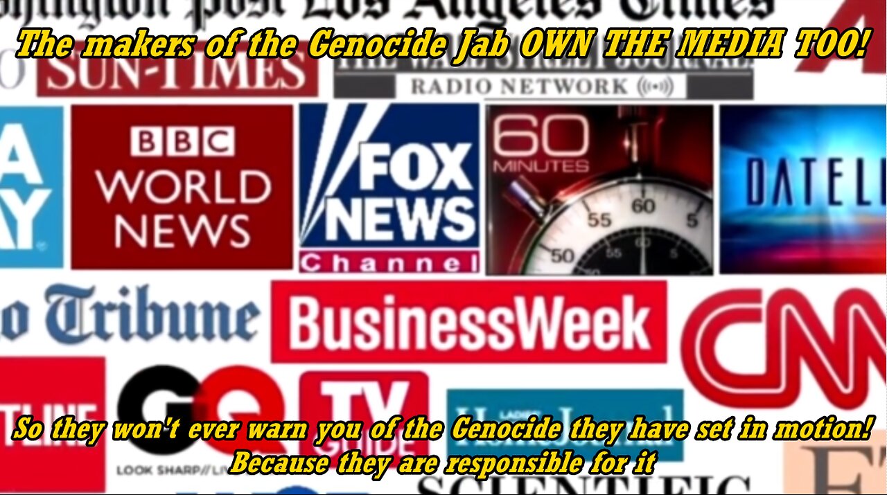 The makers of the "Genocide JAB" ALSO OWN THE MEDIA!