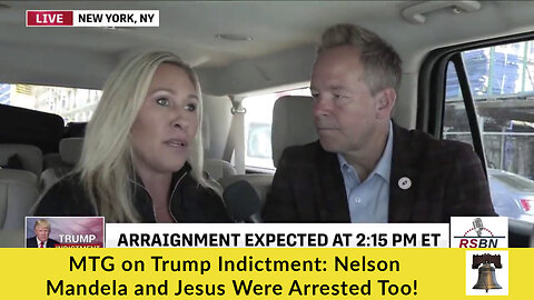 MTG on Trump Indictment: Nelson Mandela and Jesus Were Arrested Too!