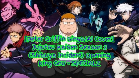 [Peter Griffin sings/AI Cover] Jujutsu Kaisen Season 2 Opening 2 King Gnu - SPECIALZ