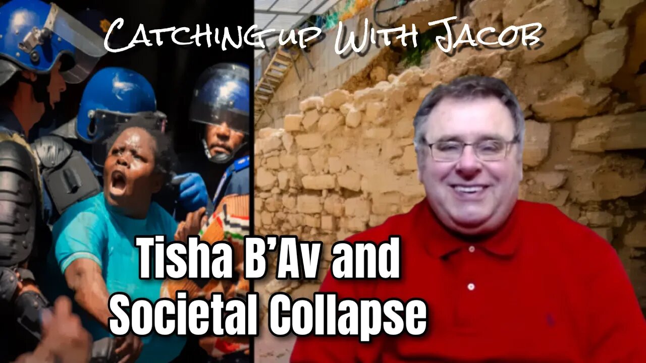 Catching Up With Jacob | Tisha B'Av and Societal Collapse | Ep. 34