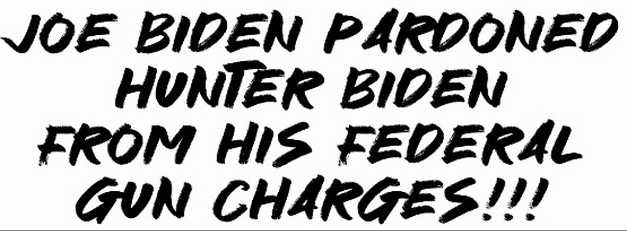 Joe Biden pardoned Hunter Biden from his federal gun charges!!!