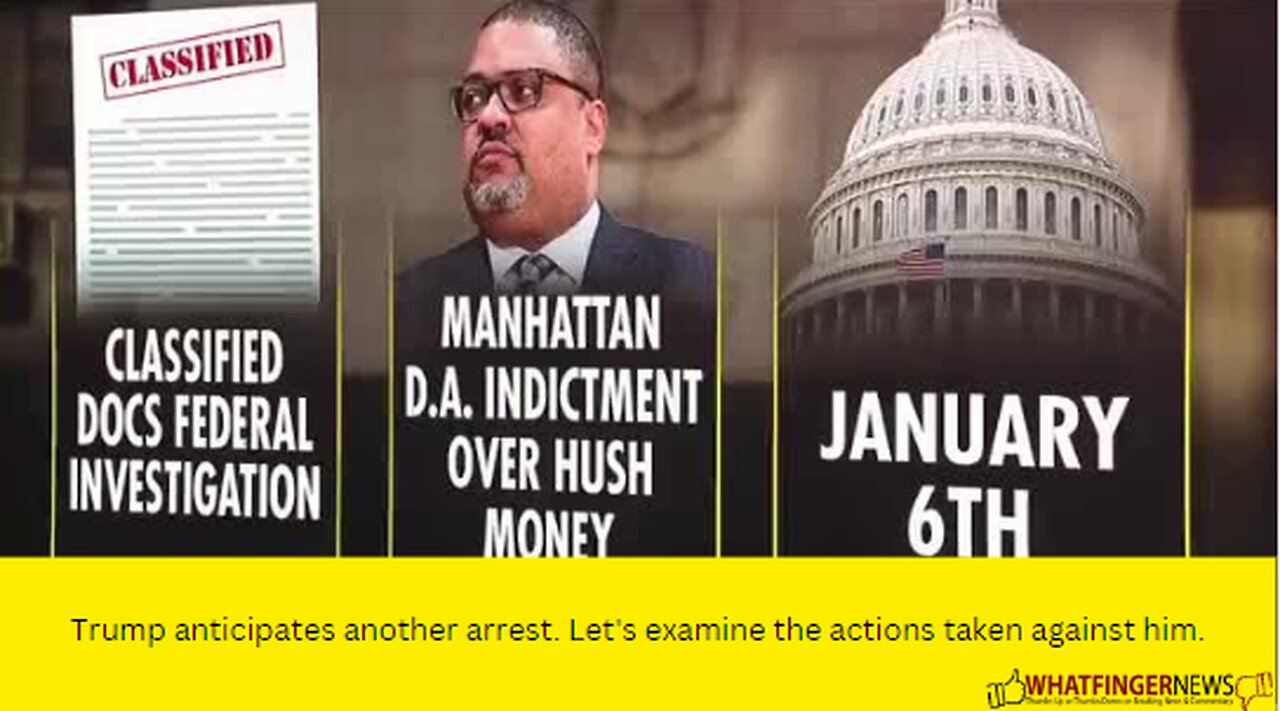 Trump anticipates another arrest. Let's examine the actions taken against him.