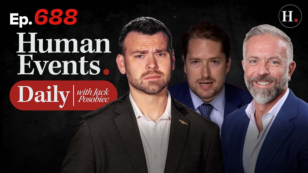 HUMAN EVENTS WITH JACK POSOBIEC EP. 688