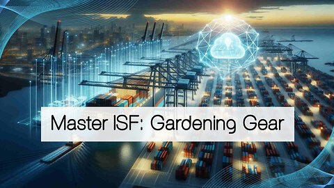 Demystifying ISF Filing: Ensuring Smooth Trade for Gardening Equipment Rentals