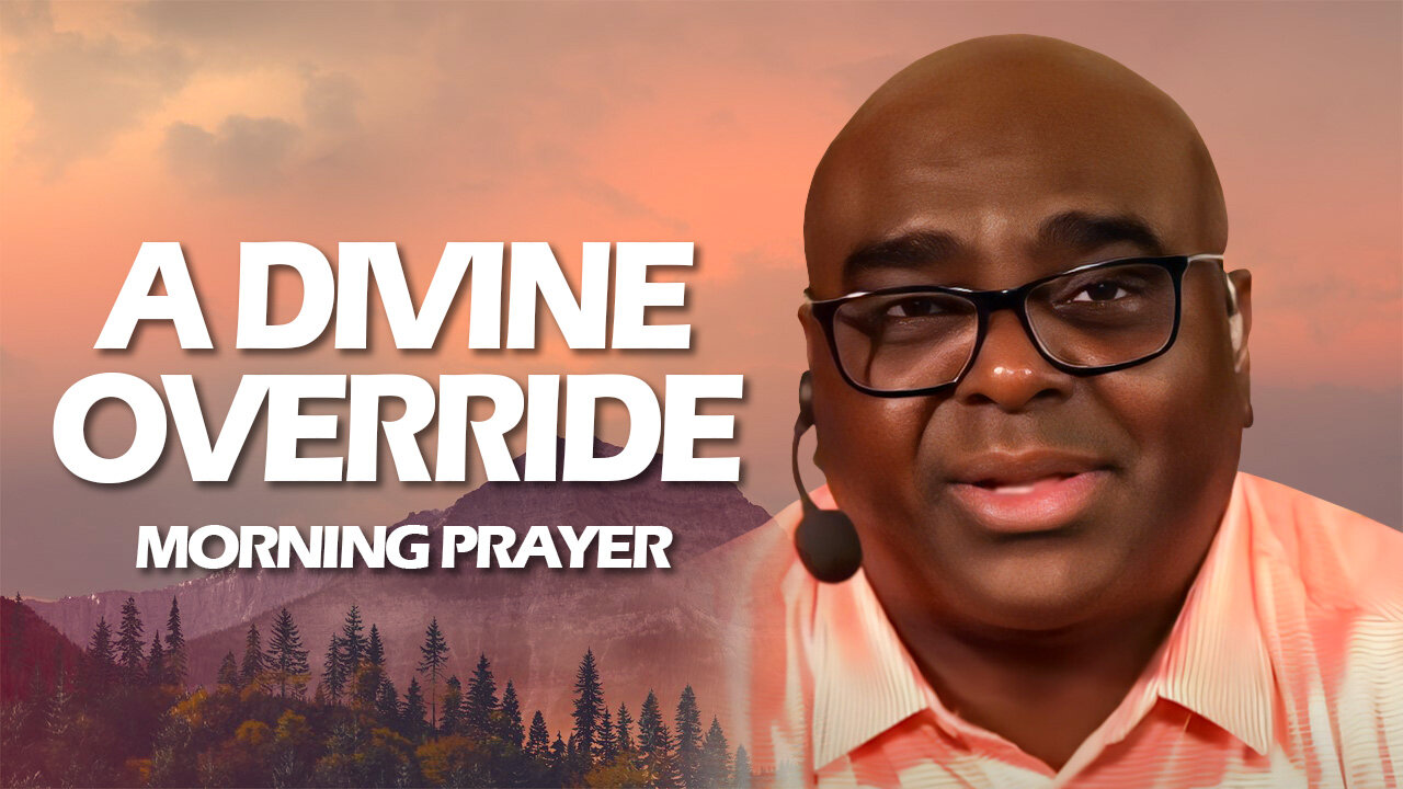 A Divine OVERRIDE - Morning Prayer