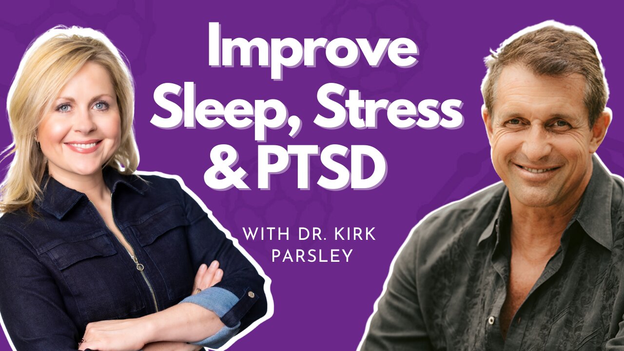 Improve Sleep, Stress, and PTSD with Dr. Kirk Parsley