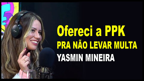 Ofereci a PPK PRA NÃO LEVAR MULTA YASMIN MINEIRA PAGODCAST