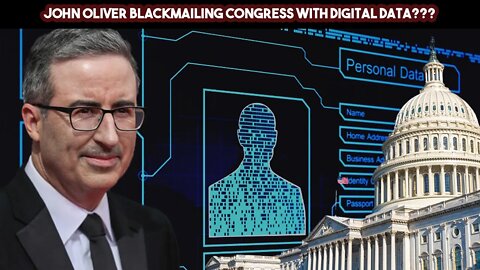 John Oliver Blackmailing Congress With Digital Data???