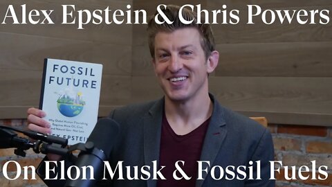 Alex Epstein, Elon Musk & Fossil Fuels