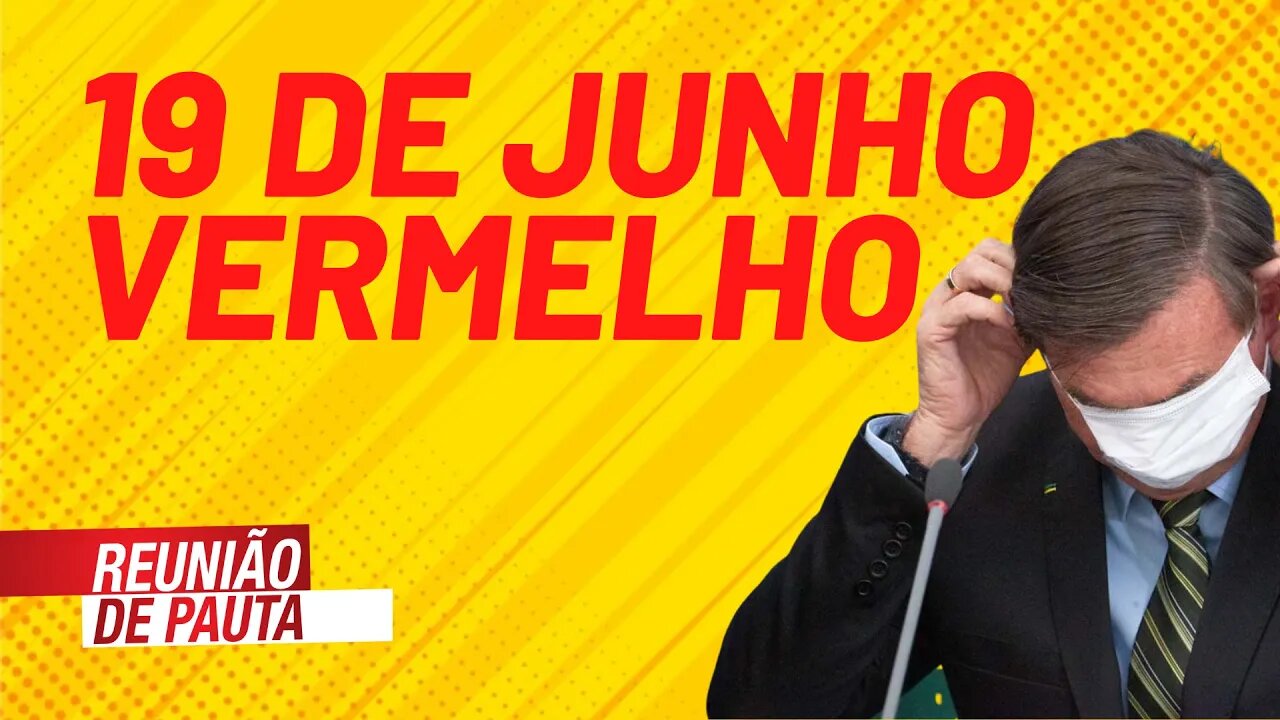 19 de Junho vermelho por Fora Bolsonaro e Lula presidente - Reunião de Pauta nº 737 - 03/06/21