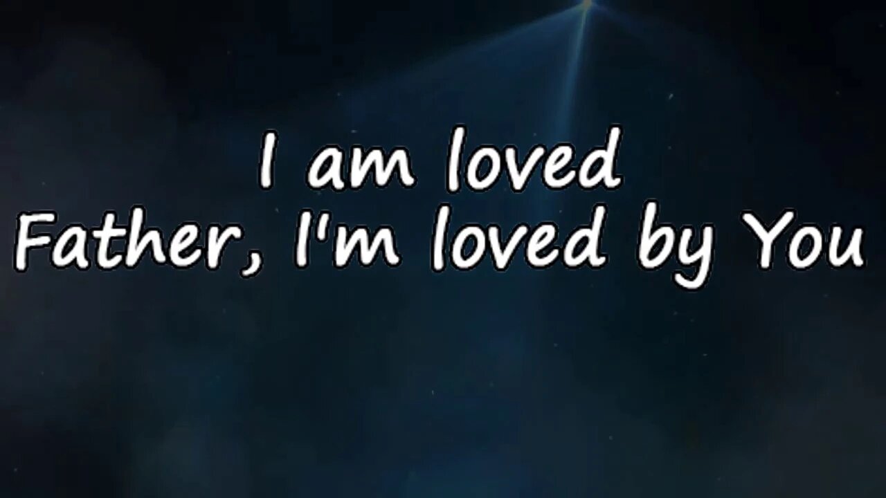 I Am Loved Lyrics