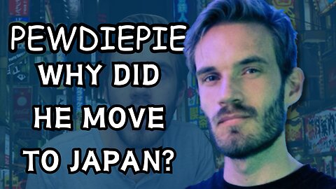 The Reason Why Pewdiepie Moved To Japan