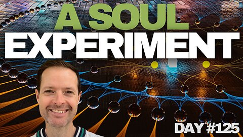 A Soul Experiment - Day #125