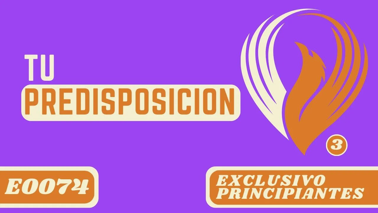 E0074 TU PREDISPOSICIÓN