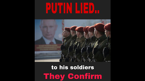 Russian Soldiers Say Putin Lied to Them