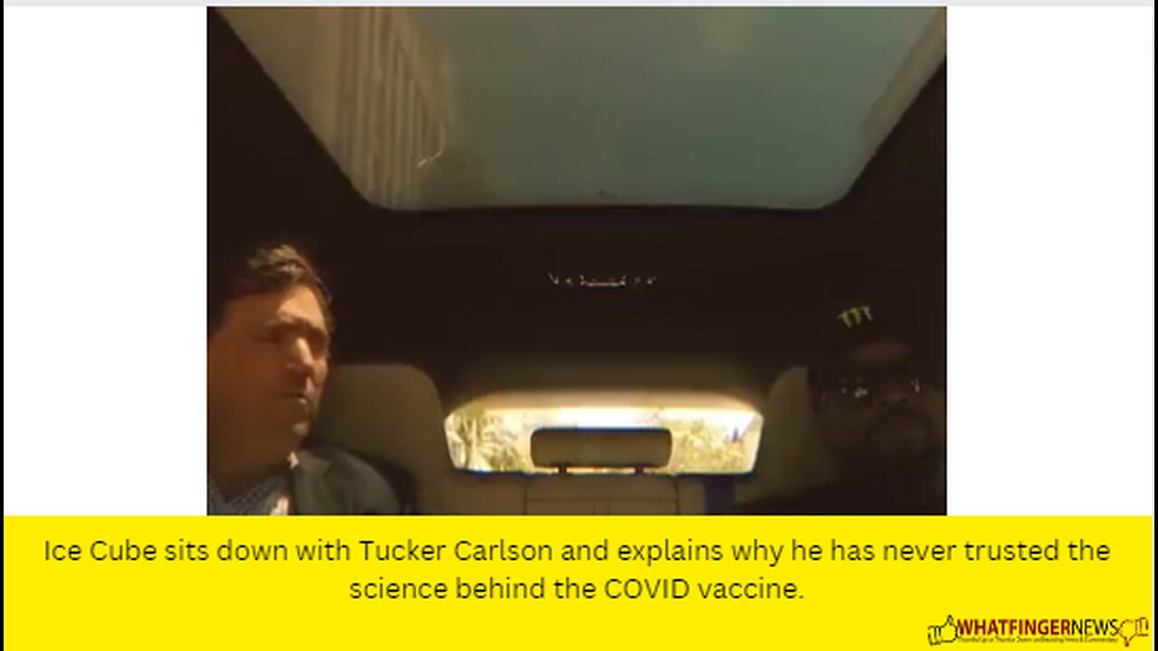 Ice Cube sits down with Tucker Carlson and explains why he has never trusted the science