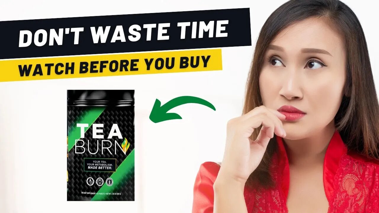 TEA BURN REVIEW 2022 - TEA BURN HONEST REVIEW - TEA BURN WEIGHT LOSS - TEA BURN REVIEWS