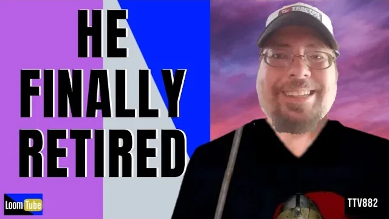 HE FINALLY RETIRED - 052220 TTV882