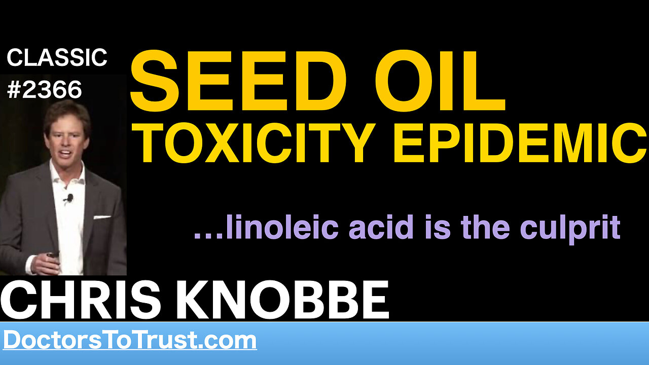 CHRIS KNOBBE | SEED OIL TOXICITY EPIDEMIC …linoleic acid is the culprit