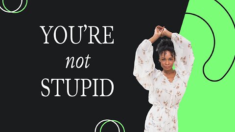 You’re NOT stupid