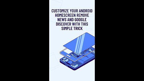 Customize Your Android Homescreen: Remove News and Google Discover with This Simple Trick