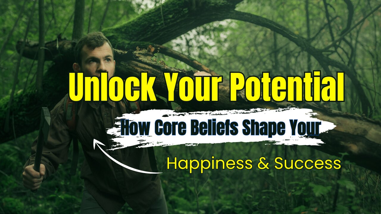 Unlock Your Potential: How Core Beliefs Shape Your Happiness & Success