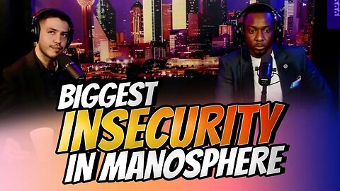 What is the biggest insecurity in manosphere