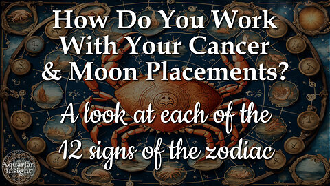 How Do You Work With Your Cancer And Moon Placements?