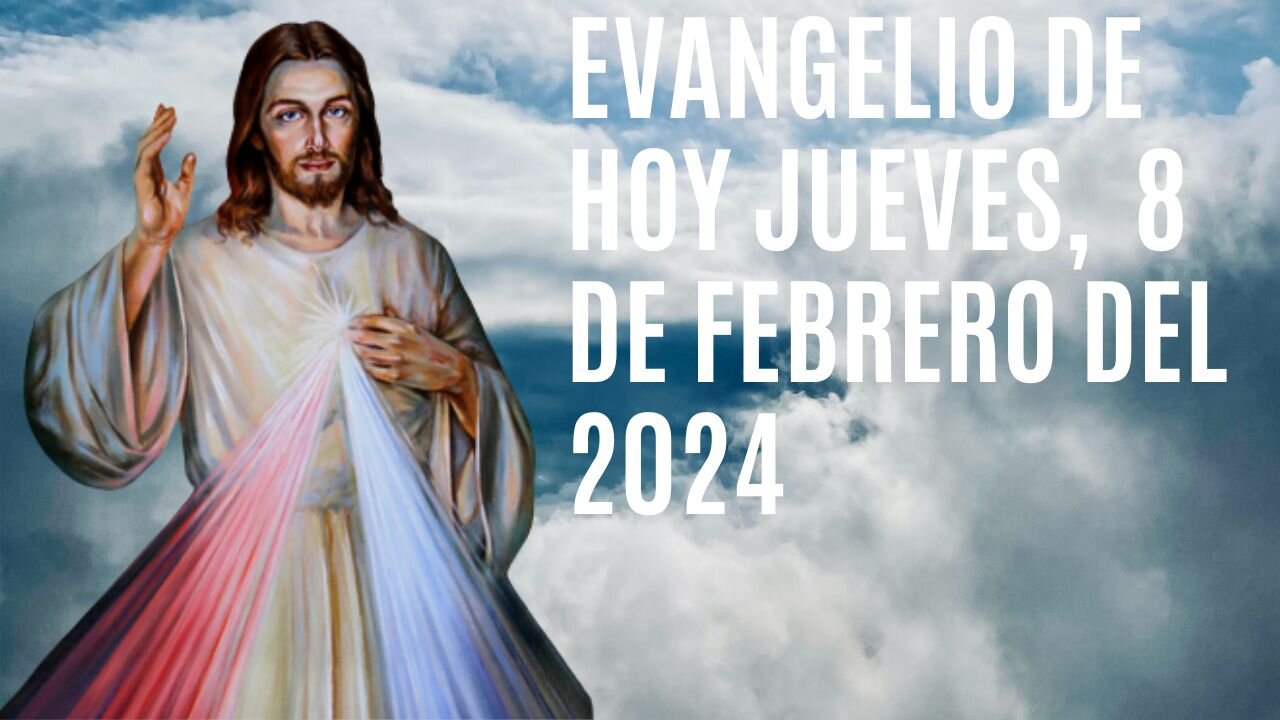 Evangelio de hoy Jueves, 8 de Febrero del 2024.