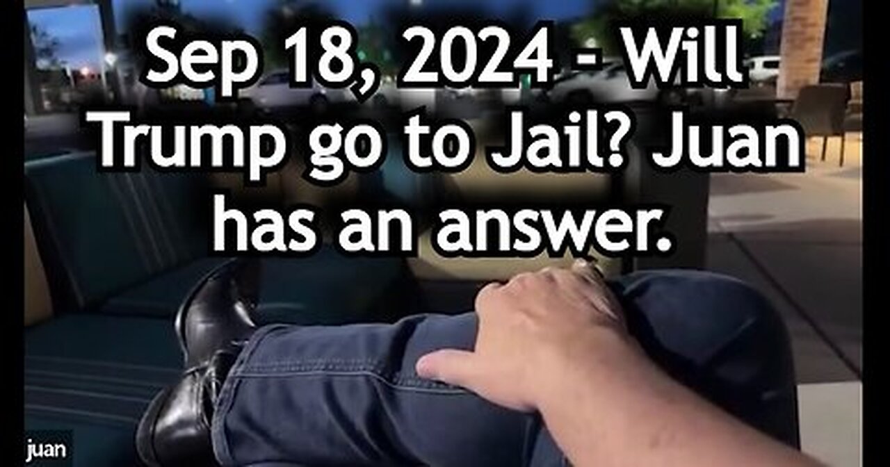 Juan O Savin 107 Intel Insights- Sep 18 - Will Trump go to Jail.