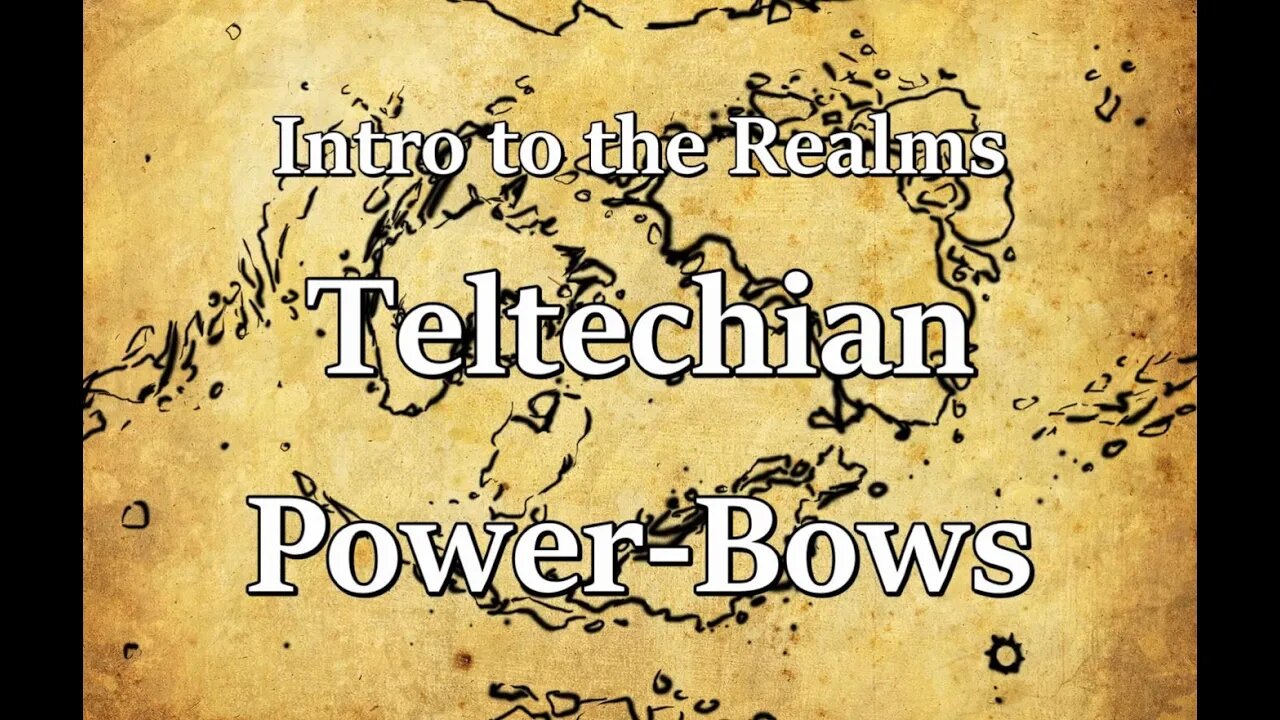 Intro to the Realms S2E25 - Teltechian Power-Bows