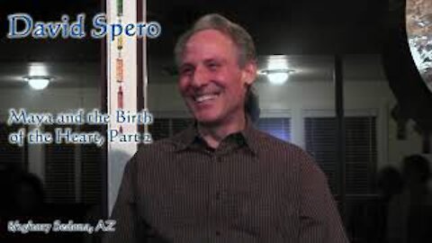 David Spero - Maya and the Birth of the Heart, Part II