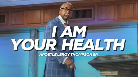 I AM Your Health | Apostle Leroy Thompson Sr.