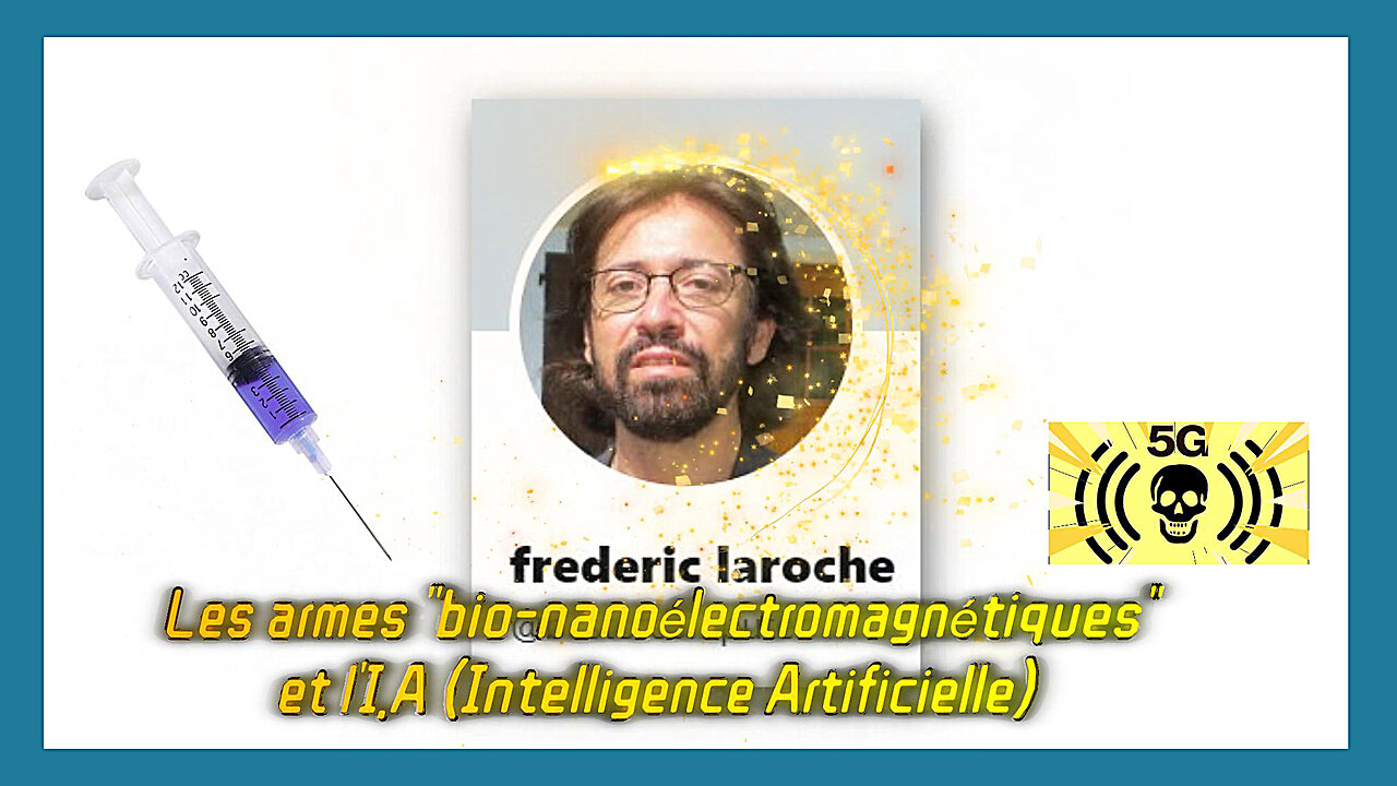 Les armes "bio-nanoélectromagnétiques" dans les Vaccins anti-Covid_ Frédéric LAROCHE (Hd 1080) Voir descriptif