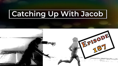 Catching Up with Jacob Ep 187