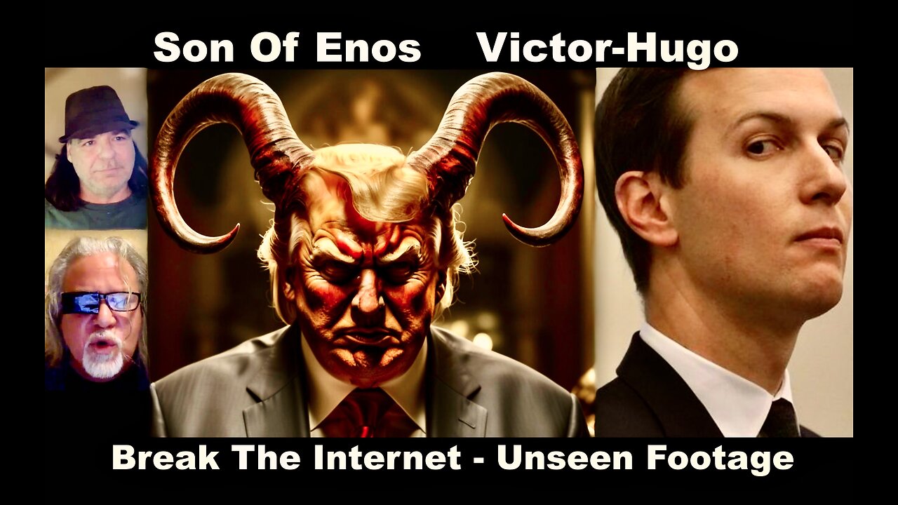 SonOfEnos Victor Hugo Illuminati Trump Antichrist Jared Kushner Break The Internet Unseen Footage