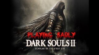 Weekender : Playing Dark Souls 2 Badly : Sunday Oct 20th