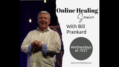 Pastor Bill Prankard Healing service on line Wed March 2 nd. 2022