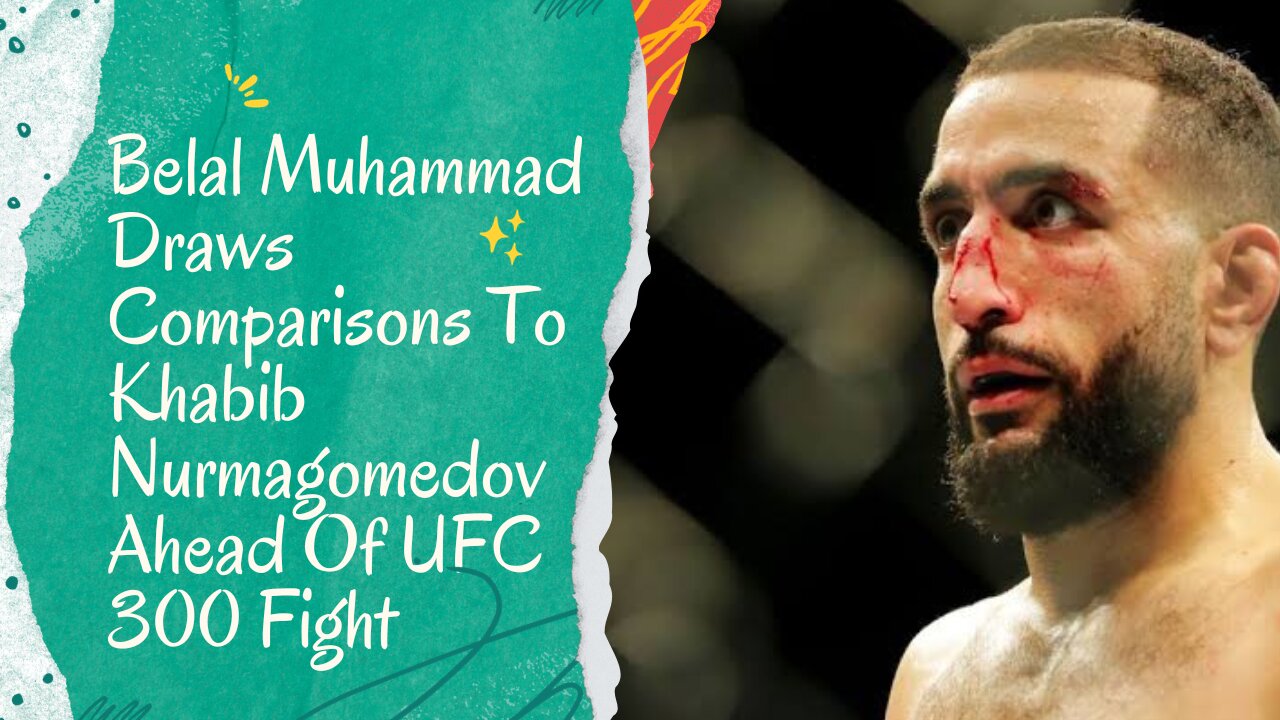 UFC 300: Belal Muhammad Sets His Sights On Becoming The Next Khabib Nurmagomedov